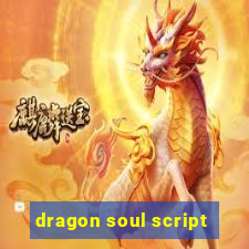 dragon soul script